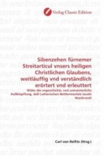 Sibenzehen fürnemer Streitarticul vnsers heiligen Christlichen Glaubens, weitläuffig vnd verständlich erörtert vnd erleuttert
