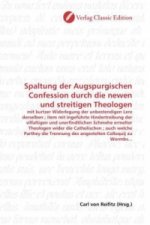 Spaltung der Augspurgischen Confession durch die newen und streitigen Theologen