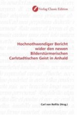 Hochnothwendiger Bericht wider den newen Bilderstürmerischen Carlstadtischen Geist in Anhald