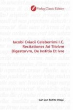 Iacobi Cviacii Celeberrimi I.C. Recitationes Ad Titvlvm Digestorvm, De Ivstitia Et Ivre