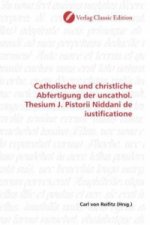 Catholische und christliche Abfertigung der uncathol. Thesium J. Pistorii Niddani de iustificatione