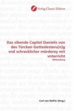 Das sibende Capitel Danielis von des Türcken Gotteslesteru[n]g vnd schrecklicher mörderey mit vnterricht
