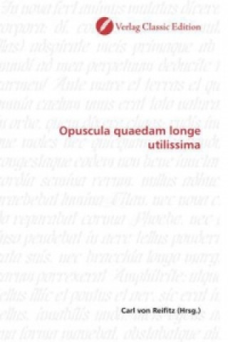 Opuscula quaedam longe utilissima