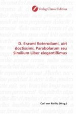 D. Erasmi Roterodami, uiri doctissimi, Parabolarum seu Similium Liber elegantißimus