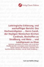 Lottringische Erklerung, vnd warhafftiger Bericht: Des Hochwürdigsten ... Herrn Caroli, der Heyligen Römischen Kirchen Cardinals, Bischoffen zu Straßb
