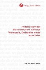 Friderici Navseae Blancicampiani, Episcopi Viennensis, De Domini nostri Iesv Christi