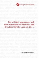 Sterb Kittel, gesponnen auß dem Paradeyß zur Rechten, deß Creutzes Christi, Luca am 23. ...