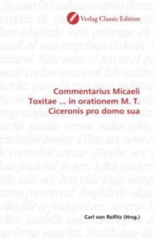 Commentarius Micaeli Toxitae ... in orationem M. T. Ciceronis pro domo sua