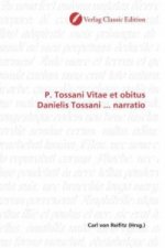 P. Tossani Vitae et obitus Danielis Tossani ... narratio