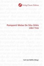 Pomponii Melae De Situ Orbis Libri Tres