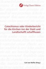 Catechismus oder Kinderbericht für die Kirchen inn der Statt und Landtschafft schaffhusen