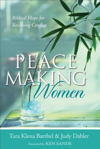 Peacemaking Women - Biblical Hope for Resolving Conflict