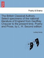 British Classical Authors. Select Specimens of the National Literature of England from Geoffrey Chaucer to the Present Time. Poetry and Prose, by L. H