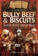 Bully Beef and Biscuits: Food in the Great War