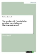 Wie gestalten sich Freundschaften zwischen Jugendlichen mit Migrationshintergrund?