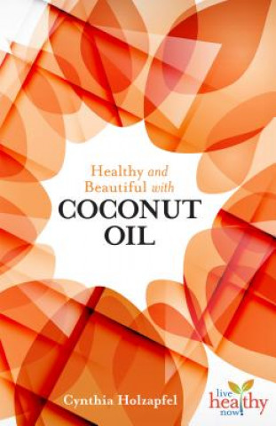 Healthy and Beautiful with Coconut Oil