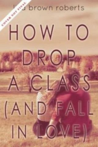 How to Drop a Class (and Fall in Love)