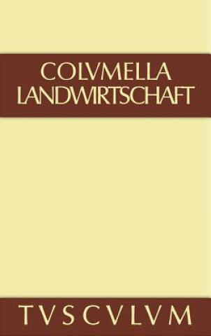 Zwoelf Bucher uber Landwirtschaft - Buch eines Unbekannten uber Baumzuchtung., Band I, Sammlung Tusculum