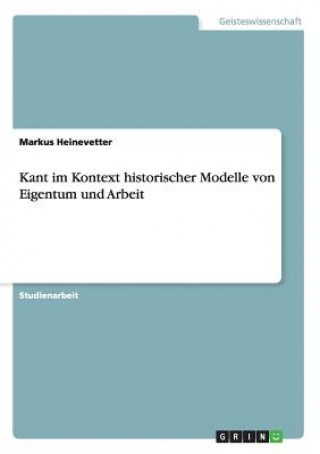 Kant im Kontext historischer Modelle von Eigentum und Arbeit