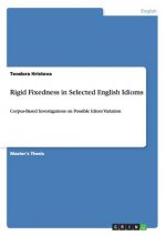 Rigid Fixedness in Selected English Idioms