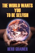 World Wants You to Be Selfish