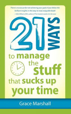 21 Ways to Manage the Stuff that Sucks Up Your Time