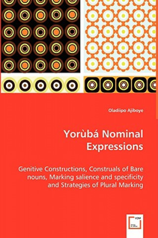 Yoruba Nominal Expressions - Genitive Constructions, Construals of Bare nouns, Marking salience and specificity and Strategies of Plural Marking