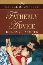 FATHERLY ADVICE ~ Building Character