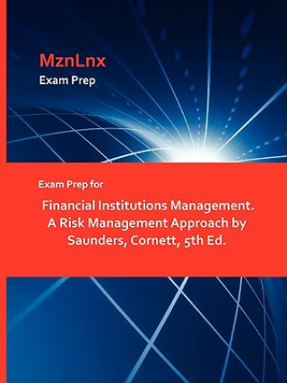 Exam Prep for Financial Institutions Management. a Risk Management Approach by Saunders, Cornett, 5th Ed.