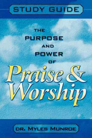 Purpose and Power of Praise and Worship (Study Guide)