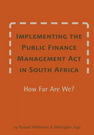 Implementing the Public Finance Management Act in South Africa. How Far Are We?