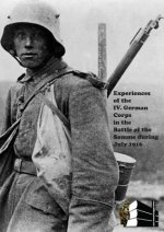Experiences of the IV German Corps in the Battle of the Somme During July 1916.