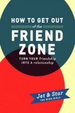 HOW TO GET OUT OF THE FRIEND ZONE