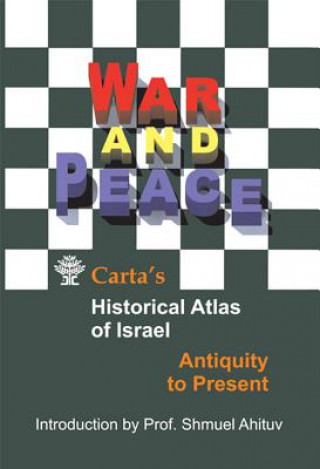 War and Peace Carta's Historical Atlas of Israel: Antiquity to Present
