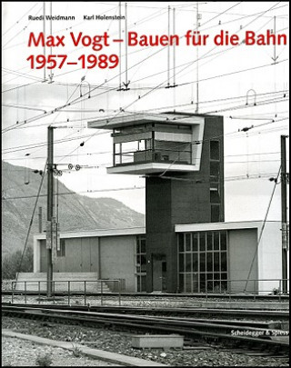 Max Vogt - Bauen Fur die Bahn 1957-1989