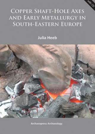 Copper Shaft-Hole Axes and Early Metallurgy in South-Eastern Europe: An Integrated Approach