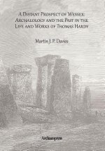 Distant Prospect of Wessex: Archaeology and the Past in the Life and Works of Thomas Hardy.