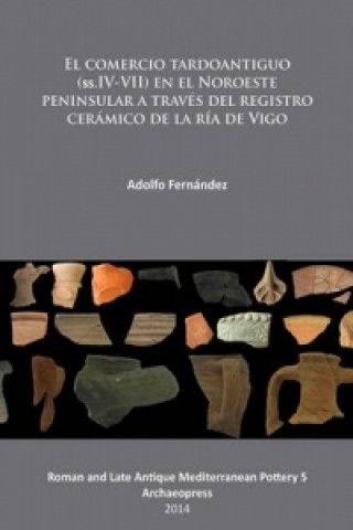 El comercio tardoantiguo (ss.IV-VII) en el Noroeste peninsular a traves del registro ceramico de la ria de Vigo