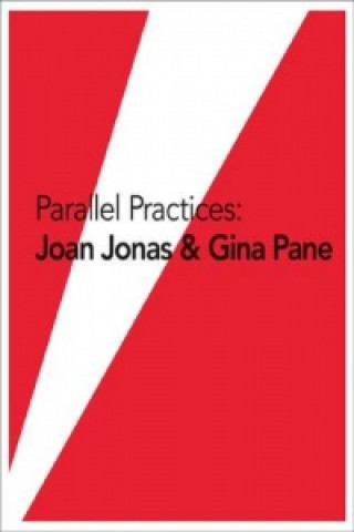 Parallel Practices - Joan Jonas & Gina Pane