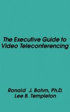 Executive Guide to Video Teleconferencing