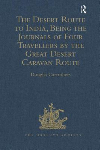 Desert Route to India, Being the Journals of Four Travellers by the Great Desert Caravan Route between Aleppo and Basra, 1745-1751