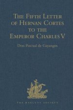Fifth Letter of Hernan Cortes to the Emperor Charles V, Containing an Account of his Expedition to Honduras