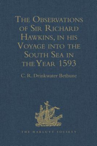 Observations of Sir Richard Hawkins, Knt., in his Voyage into the South Sea in the Year 1593