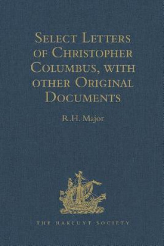 Select Letters of Christopher Columbus with other Original Documents relating to this Four Voyages to the New World