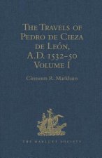 Travels of Pedro de Cieza de Leon, A.D. 1532-50, contained in the First Part of his Chronicle of Peru