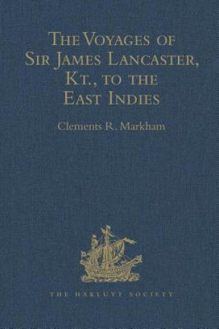 Voyages of Sir James Lancaster, Kt., to the East Indies