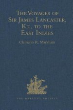 Voyages of Sir James Lancaster, Kt., to the East Indies