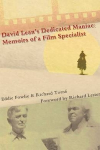 David Lean's Dedicated Maniac: Memoirs of a Film Specialist