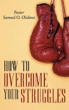 How to Overcome Your Struggles