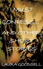 I Must Confess... and Other Short Stories